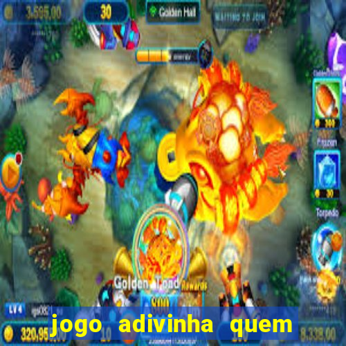 jogo adivinha quem sou eu